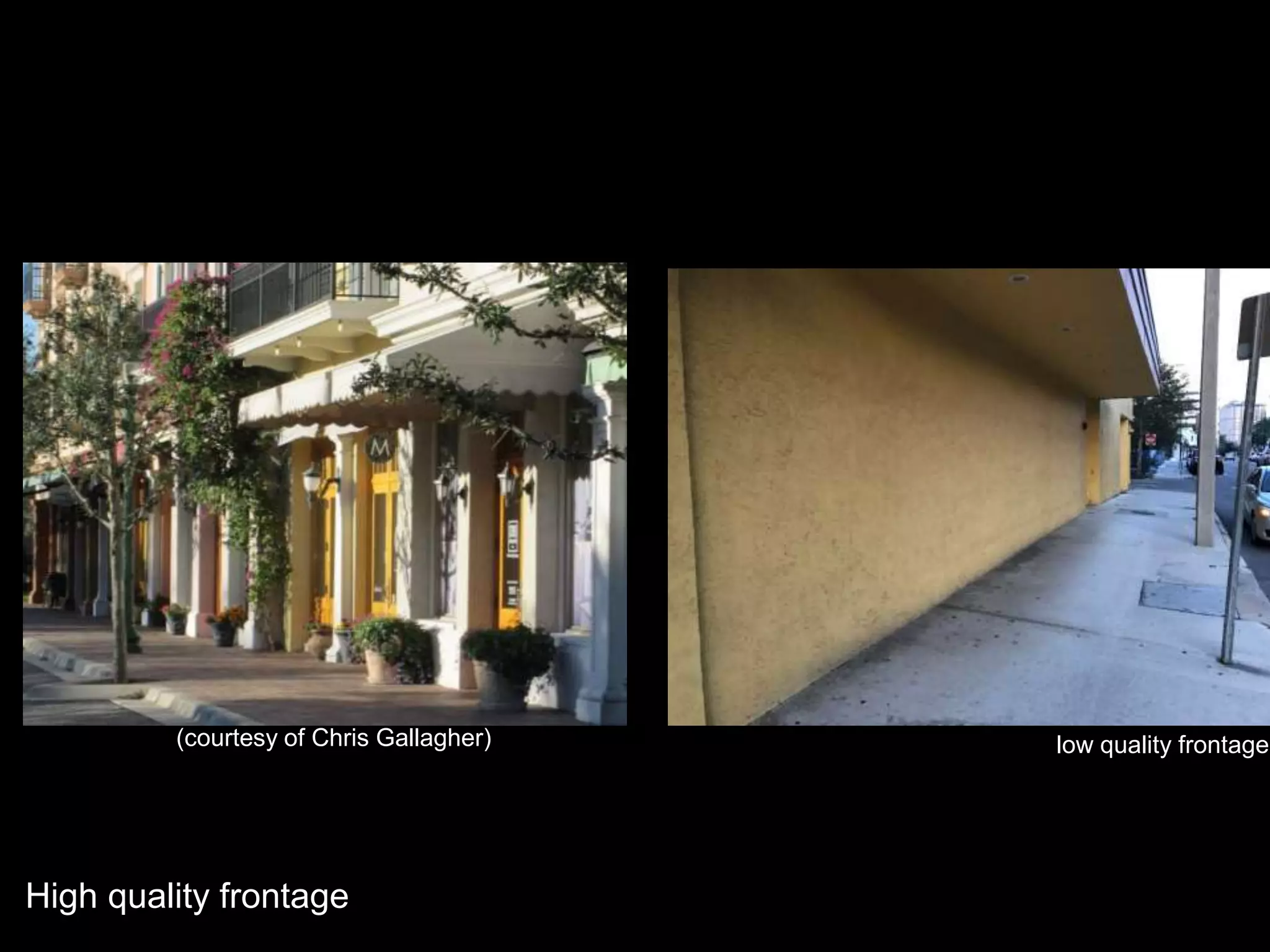 High quality frontage
(courtesy of Chris Gallagher) low quality frontage
 