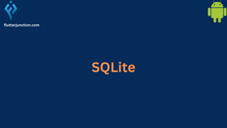 SQLite
flutterjunction.com
 