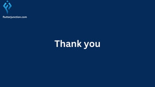 Thank you
flutterjunction.com
 