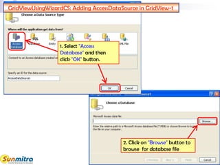 GridViewUsingWizardCS: Adding AccessDataSource in GridView-1
1. Select "Access
Database" and then
click "OK" button.
2. Click on "Browse" button to
browse for database file
 