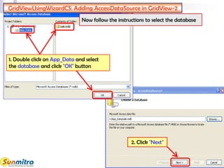 1. Double click on App_Data and select
the database and click "OK" button
Now follow the instructions to select the database
GridViewUsingWizardCS: Adding AccessDataSource in GridView-2
2. Click "Next"
 