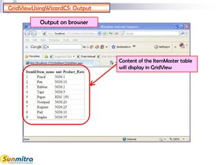 GridViewUsingWizardCS: Output
Output on browser
Content of the ItemMaster table
will display in GridView
 