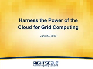 Harness the Power of theCloud for Grid ComputingJune 29, 2010 