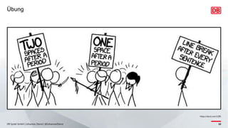 DB Systel GmbH | Johannes Dienst | @JohannesDienst 10
Übung
https://xkcd.com/1285
 