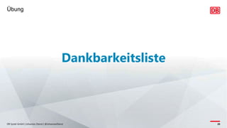 Dankbarkeitsliste
Übung
DB Systel GmbH | Johannes Dienst | @JohannesDienst 20
 