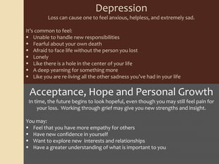 The Normal Cycle for all LossesEveryone goes through a normal cycle of grief when dealing with a loss.  Although the cycle of grief is universal, individual grief is not.  We each grieve in our own way and enter each stage at our own pace.  Some of us even visit one stage more than once.  To begin to heal from a loss, it is important to understand the stages of feelings you will experience.  Remember,  all these feelings are normal.