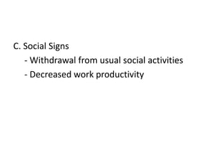 C. Social Signs
- Withdrawal from usual social activities
- Decreased work productivity
 