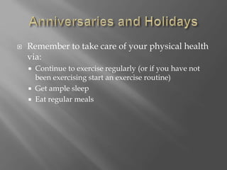 Remember to take care of your physical health
via:
 Continue to exercise regularly (or if you have not
been exercising start an exercise routine)
 Get ample sleep
 Eat regular meals
 