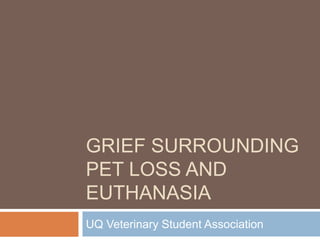 Grief Surrounding Pet Loss and Euthanasia UQ Veterinary Student Association 