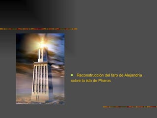 Reconstrucción del faro de Alejandría  sobre la isla de Pharos 