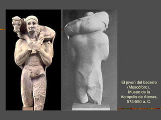 El joven del becerro (Moscóforo),  Museo de la Acrópolis de Atenas, 575-550 a. C.   