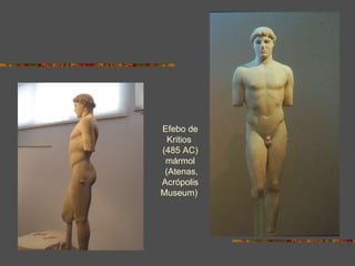 Efebo de Kritios  (485 AC) mármol (Atenas, Acrópolis Museum)  
