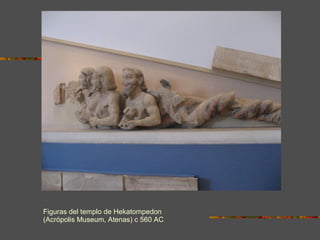 Figuras del templo de Hekatompedon  (Acrópolis Museum, Atenas) c 560 AC  