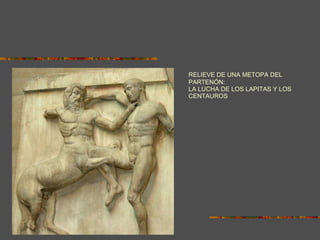 RELIEVE DE UNA METOPA DEL PARTENÓN:  LA LUCHA DE LOS LAPITAS Y LOS CENTAUROS 