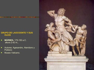 GRUPO DE LAOCOONTE Y SUS HIJOS MÁRMOL  175-150 a.C.  altura 2.42 m.,  Autores:  Agesandro, Atenidoro y Polidoro Museo Vaticano.   