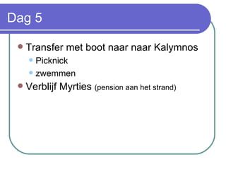 Dag 5 Transfer met boot naar naar Kalymnos Picknick zwemmen Verblijf Myrties  (pension aan het strand) 