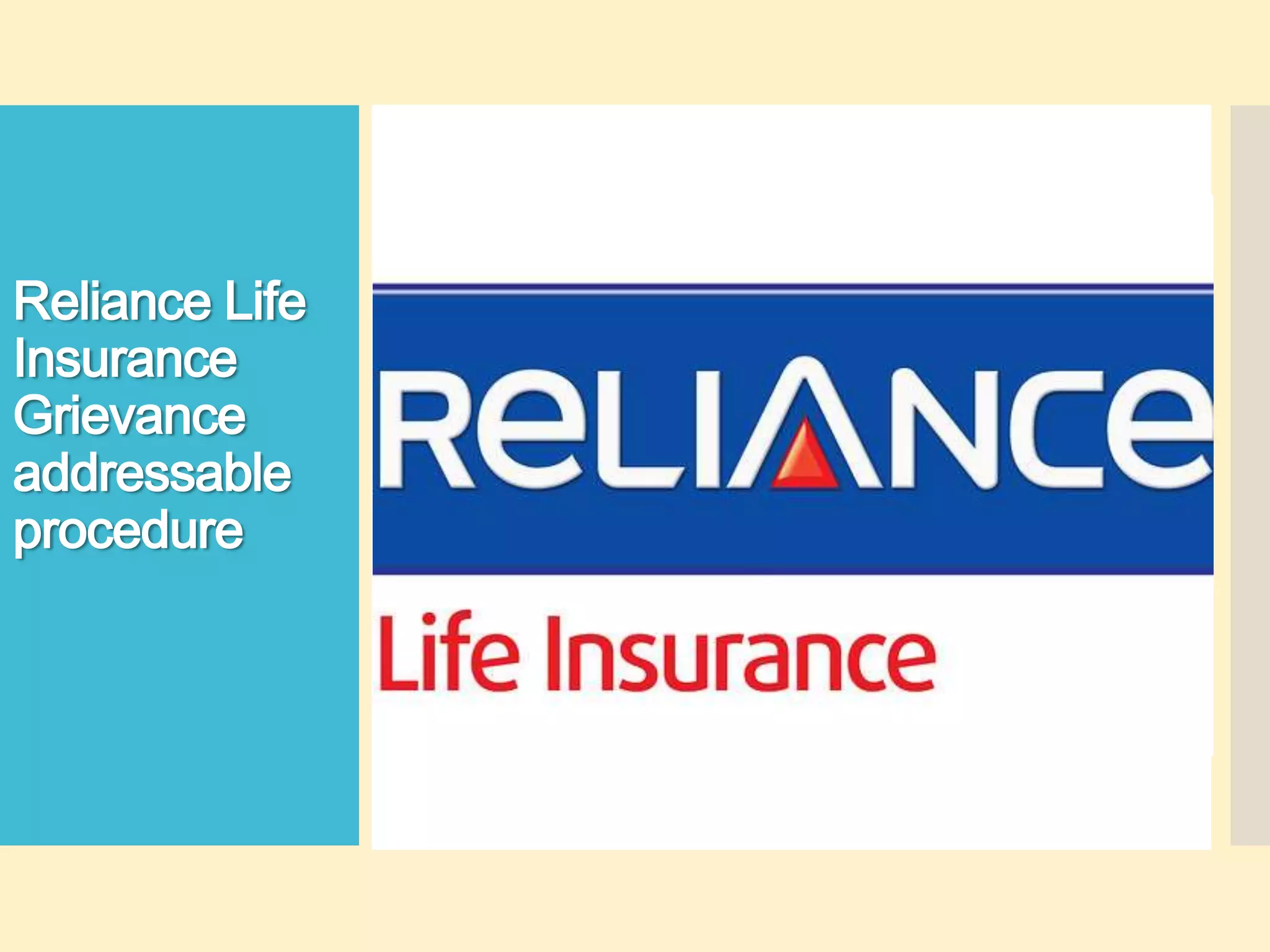 Reliance Life
Insurance
Grievance
addressable
procedure

 