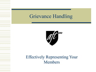 Grievance Handling




Effectively Representing Your
           Members
 