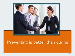 Preventing is better than curing
44
 