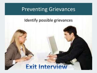 Preventing Grievances
Identify possible grievances
46
 
