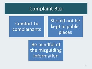 Complaint Box
Comfort to
complainants
Should not be
kept in public
places
Be mindful of
the misguiding
information
51
 
