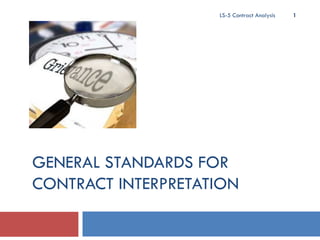 GENERAL STANDARDS FOR CONTRACT INTERPRETATION LS-5 Contract Analysis 