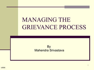 MANAGING THE GRIEVANCE PROCESS By  Mahendra Srivastava v0806 