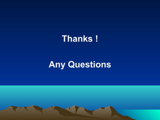 Thanks !
Any Questions

 