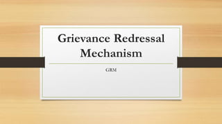 Grievance Redressal
Mechanism
GRM
 