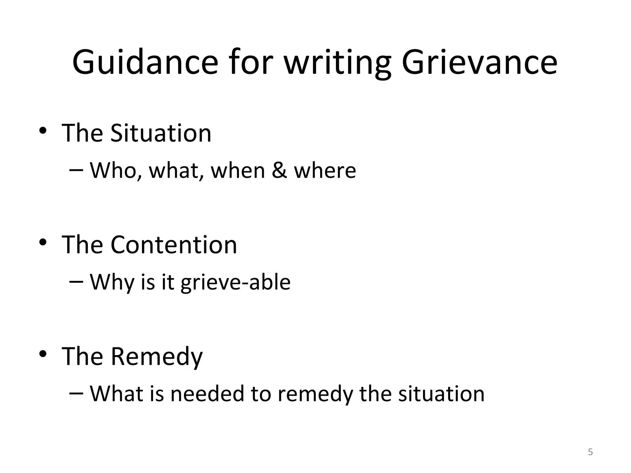 Guidance for writing Grievance
• The Situation
– Who, what, when & where

• The Contention
– Why is it grieve-able

• The Remedy
– What is needed to remedy the situation
5

 