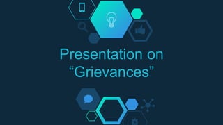 Presentation on
“Grievances”
 
