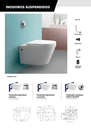 Fluxómetro electrónico
a batería
4221SV30ZA21
Fluxómetro electrónico
a corriente
4221SV31ZA21
Fluxómetro mecánico
botón a la pared
4221SV32ZA21
COMBINALO CON:
INCLUYE:
TUBO PARA
DESAGÜE
TUBO CURVO
ADAPTADOR
CODO 4”
INODOROS SUSPENDIDOS
155
135
255
365
165
365
465
535
344
270
Desagüe
int ±100m m
Ingreso de
agua ±55m m
180
535
45
Anclaje
±25m m
±14m m
100
395
350
310
 