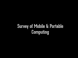 Survey of Mobile & Portable
Computing
 