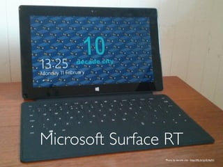 Microsoft Surface RT
Photo by decade city - http://ﬂic.kr/p/dU4pN1
 