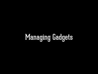Managing Gadgets
 