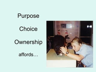 Purpose Choice Ownership affords… 