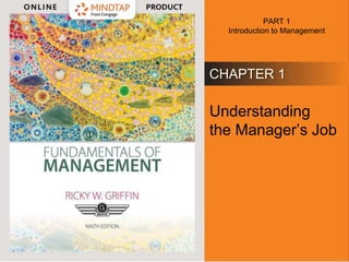 © 2019 Cengage. All rights reserved.
CHAPTER 1
PART 1
Introduction to Management
Understanding
the Manager’s Job
 