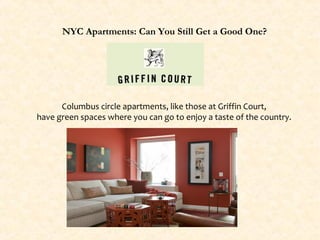 NYC Apartments: Can You Still Get a Good One?




      Columbus circle apartments, like those at Griffin Court,
have green spaces where you can go to enjoy a taste of the country.
 