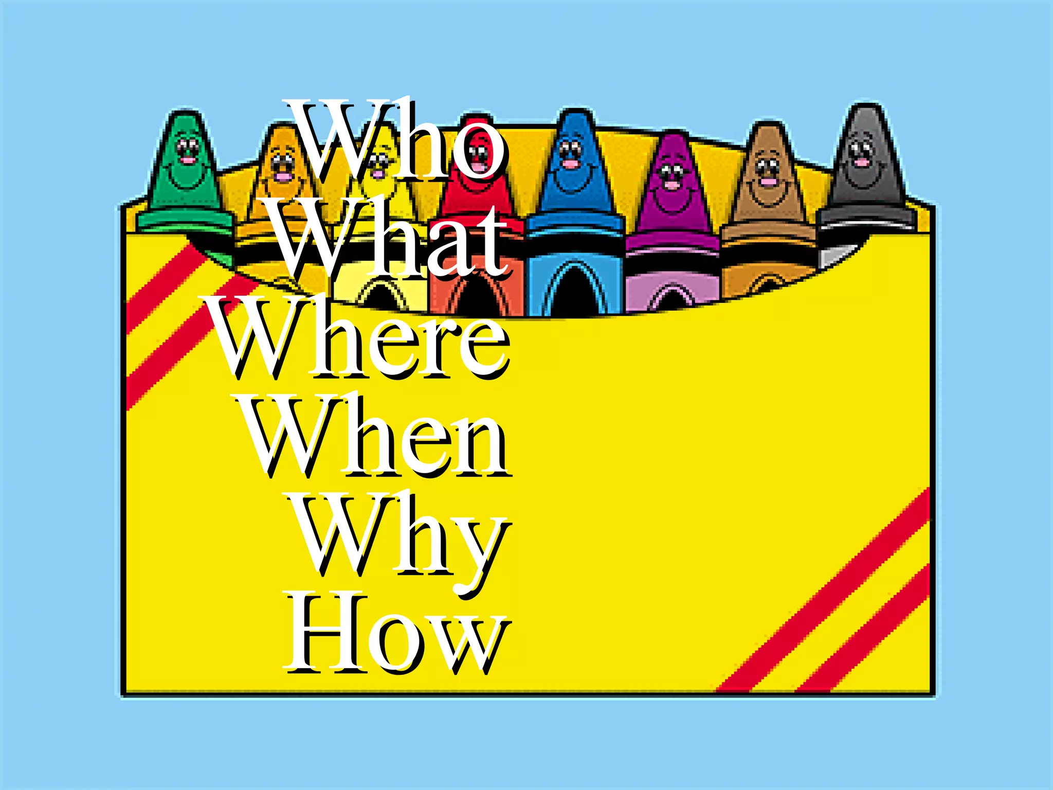 Who What Where When Why How 