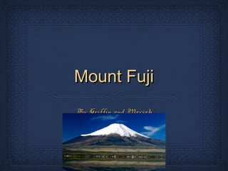 Mount Fuji
By: Griffin and Mariah

 