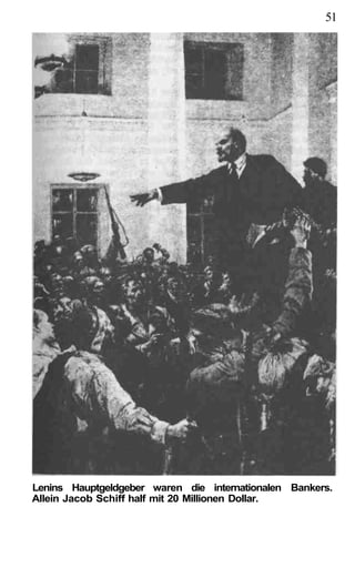 51




Lenins Hauptgeldgeber waren die internationalen Bankers.
Allein Jacob Schiff half mit 20 Millionen Dollar.
 