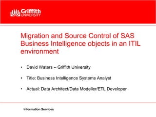Migration and Source Control of SAS Business Intelligence objects in an ITIL environment ,[object Object],[object Object],[object Object]