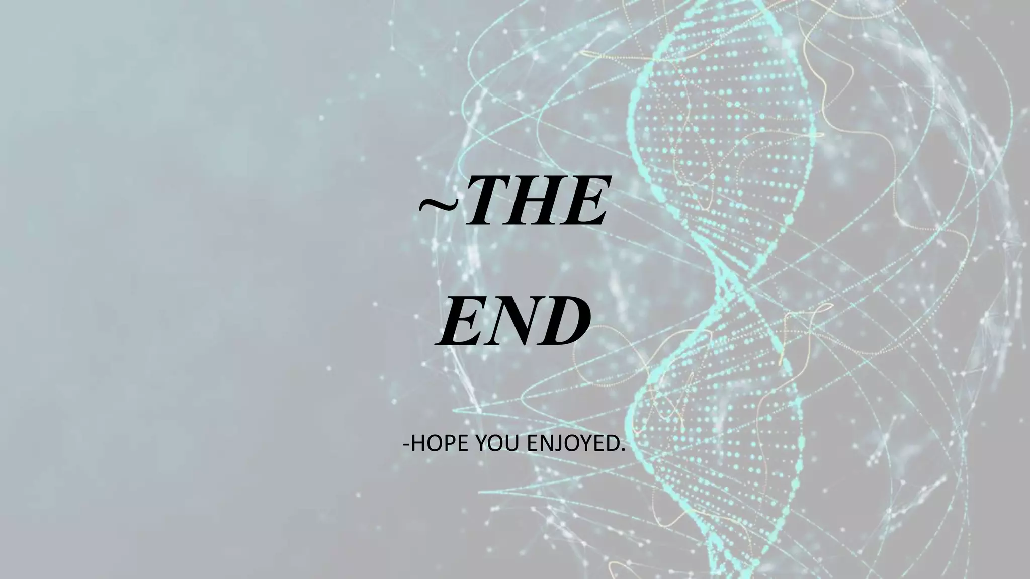 ~THE
END
-HOPE YOU ENJOYED.
 