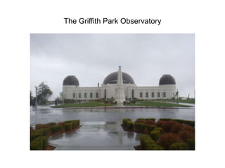 The Griffith Park Observatory 