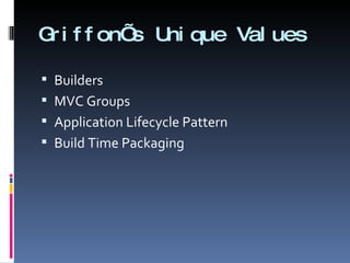 Griffon’s Unique Values Builders MVC Groups Application Lifecycle Pattern Build Time Packaging 