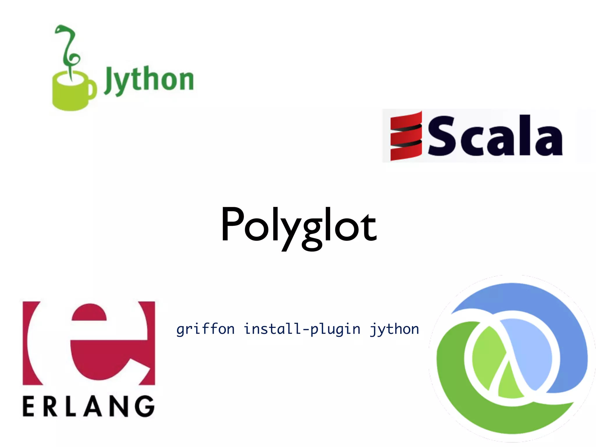 Polyglot
griffon install-plugin jython
 