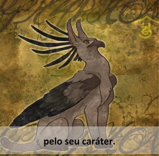 pelo seu caráter.
 