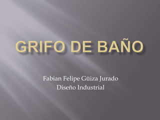 Fabian Felipe Güiza Jurado
Diseño Industrial
 