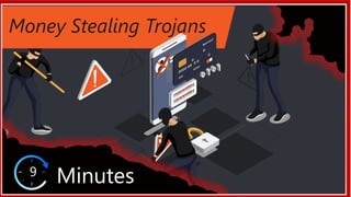 Money Stealing Trojans
9
Minutes
 