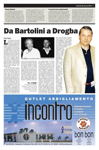 6 - venerdì 28 marzo 2014
DentalPro,sorridi
Alessandria
Gigi Poggio
L
a formula e il contesto
possono sembrare deci-
samente inusuali ma il
gioco decisamente vale
la candela: un centro dentisti-
co, facilmente raggiungibile, a
orari accessibili, con una gam-
ma di opportunità assoluta-
mente imperdibili. Questo e al-
tro è DentalPro e di questo e
altro parliamo con Riccardo
Conta, titolare e amministrato-
re Unico di DentalPro di Ales-
sandria e di un'altra realtà a-
naloga a Biella. Siamo nel Cen-
tro commerciale Panorama; in
un lampo, dal parcheggio, sia-
mo arrivati allo studio, bell'am-
biente colorato e raccolto, dal-
l'ingresso s'intravedono gli stu-
di in cui i pazienti vengono cu-
rati. L'esperienza di Dental-
Pro - premette Conta - è nata a
Milano proprio col presuppo-
sto di offrire cure e terapie
puntuali ed efficaci tenendo
sempre conto dei ritmi e dei
tempi di vita di ognuno di noi,
sempre più frenetici e convulsi.
Orari più allargati ed elastici e
facile accessibilità sono aspetti
che possono fare la differenza e
aprirci a nuove fette di merca-
to. E così da un centro com-
merciale milanese è nata la pri-
ma realtà targata DentalPro.
Che attualmente è presente
con 18 centri in Lombardia,
Piemonte, Liguria e Lazio fino
ad arrivare anche qui in Ales-
sandria... Si - continua Conta -
siamo qui a Panorama dall'a-
prile del 2012. E' stata una scel-
ta felice che sta registrando at-
tenzione e consenso crescenti.
Funziona molto il passaparola
ma è la qualità che poi fa la
differenza. E qui il nostro pa-
ziente può essere tranquillo.
Essere strutturati diversamen-
te, essere più flessibili e più a-
gili nelle proposte e negli orari
non significa certo essere una
soluzione meno qualificata del-
lo studio dentistico tradiziona-
le. Significa solo lavorare con
un'altra filosofia. Ecco parlia-
mo della struttura di Dental-
Pro. Abbiamo una rosa di den-
tisti che lavorano con noi in
ambiti diversi, dall'ortodonzia
all'implantologia all'odontoia-
tria. Il nostro staff è ovviamen-
te legato al rispetto di proto-
colli medici che sono condivisi
e fatti propri da tutto il gruppo
DentalPro. Una struttura mol-
to organizzata e trasparente...
E' fondamentale che chi si av-
vicina alla nostra realtà lo fac-
cia con la tranquillità, sapendo
di potersi fidare. Per questo il
primo approccio a DentalPro è
una verifica delle condizioni
generali del paziente e una pri-
ma proposta di cure che viene
ovviamente anche corredata da
un preventivo. Senza dimen-
ticare la figura del responsabile
assistenza pazienti che accom-
pagna i primi passi del nuovo
arrivato nella struttura... Il re-
sponsabile assistenza pazienti -
conferma Conta - è il vero e
proprio garante del paziente
stesso, è al suo fianco durante
il check up per assicurarsi che
ogni passo del piano di cura
proposto dal medico sia di im-
mediata comprensione e si oc-
cupa poi della stesura del pia-
no economico relativo alle cure
proposte. Come è nata la col-
laborazione con l'Alessandria
Calcio? Siamo due realtà e-
mergenti - chiarisce Conta -
con grande voglia di fare, fuori
da gli schemi e un po'coraggio-
se. Un abbinamento che può
funzionare, quindi... Di qui la
necessità di farci conoscere co-
me sta avvenendo anche ades-
so mentre lei m'intervista. Chi
lo sa che anche Lei non diventi
un paziente di DentalPro...
Verona a tavola
__La tradizione gastronomica veronese si ba-
sa su materie prime di qualità come la patata,
l'olio, il vino. Ricca di storia e legami col terri-
torio la cucina ha piatti dai nomi antichi come
la pastisada de caval, la pearà, i rufioi, insie-
me a nomi più conosciuti di riferimento nazio-
nali come il pandoro o i bigoli. Molti i locali in
cui gustare queste prelibatezze, insieme ai mi-
tici formaggi altra perla di questa tradizione.
In pullman con i tifosi grigi
__I tifosi grigi in occasione della partita Virtus Ve-
comp Verona-Alessandria in programma domeni-
ca 6 aprile 2014, organizzano un pullman gran
turismo per seguire la squadra. Partenza alle ore
10,30 da piazza Garibaldi, lato bar Jolly. Costo
25 euro. Prenotazioni e informazioni entro giove-
dì sera 3 aprile, al numero 338 9065045 e pres-
so l'Amico Fruttaio in piazza Marconi ad Alessan-
dria.
$/ 4% 1307*/$*- %* -44/%3*
7* (3.4$*  B     BMFTTBOESJB!DOBJU
 